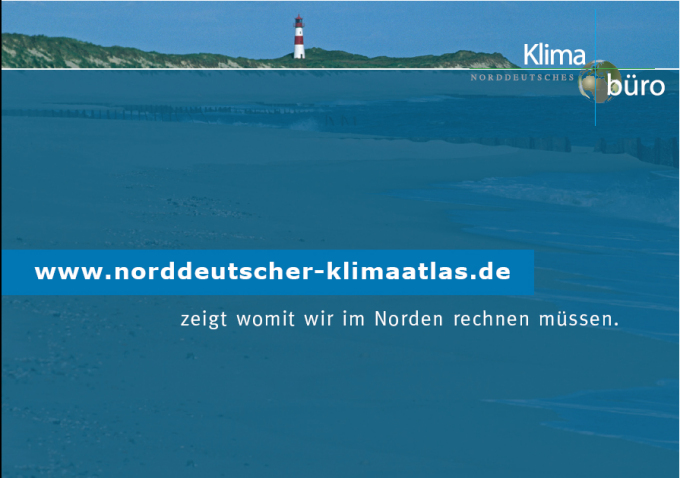 Norddeutsches Klimabüro: www.norddeutscher-klimaatlas.de zeigt womit wir im Norden rechnen müssen